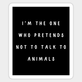 I'm the one who pretends not to talk to animals. Matching couple Magnet